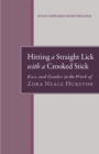 Image for Hitting a straight lick with a crooked stick: race and gender in the works of Zora Neale Hurston