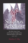 Image for Soapbox rebellion: the Hobo Orator union and the free speech fights of the industrial workers of the world, 1909-1916
