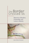Image for Border Crossed Us: Rhetorics of Borders, Citizenship, and Latina/o Identity