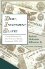 Image for Debt, investment, slaves: credit relations in East Feliciana Parish, Louisiana, 1825-1885