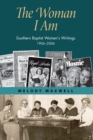 Image for The woman I am: southern Baptist women&#39;s writings, 1906-2006