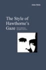Image for The style of Hawthorne&#39;s gaze: regarding subjectivity