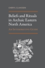 Image for Beliefs and Rituals in Archaic Eastern North America: An Interpretive Guide
