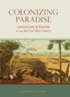 Image for Colonizing Paradise: Landscape and Empire in the British West Indies