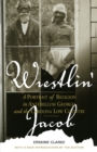 Image for Wrestlin&#39; Jacob: a portrait of religion in antebellum Georgia and the Carolina low country