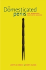 Image for The domesticated penis: how womanhood has shaped manhood