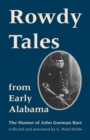 Image for Rowdy tales from early Alabama: the humor of John Gorman Barr