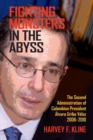 Image for Fighting Monsters in the Abyss: The Second Administration of Colombian President Alvaro Uribe Velez, 2006-2010