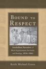 Image for Bound to Respect: Antebellum Narratives of Black Imprisonment, Servitude, and Bondage, 1816-1861