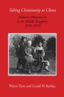 Image for Taking Christianity to China : Alabama Missionaries in the Middle Kingdom, 1850-1950