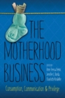 Image for Motherhood Business: Consumption, Communication, and Privilege