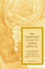 Image for The enormous vogue of things Mexican: cultural relations between the United States and Mexico 1920-1935