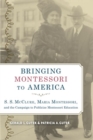 Image for Bringing Montessori to America: S. S. McClure, Maria Montessori, and the Campaign to Publicize Montessori Education
