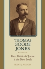 Image for Thomas Goode Jones: Race, Politics, and Justice in the New South