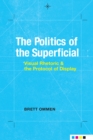 Image for Politics of the Superficial: Visual Rhetoric and the Protocol of Display