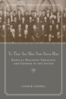 Image for Ye that are men now serve him: radical holiness theology and gender in the South