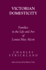Image for Victorian domesticity: families in the life and art of Louisa May Alcott