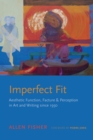 Image for Imperfect fit: aesthetic function, facture, and perception in art and writing since 1950