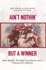 Image for Ain&#39;t Nothin&#39; But a Winner: Bear Bryant, The Goal Line Stand, and a Chance of a Lifetime