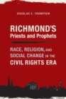 Image for Richmond&#39;s Priests and Prophets: Race, Religion, and Social Change in the Civil Rights Era