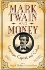 Image for Mark Twain and Money: Language, Capital, and Culture