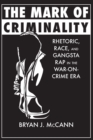 Image for Mark of Criminality: Rhetoric, Race, and Gangsta Rap in the War-on-Crime Era