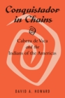 Image for Conquistador in Chains: Cabeza de Vaca and the Indians of the Americas