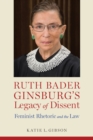 Image for Ruth Bader Ginsburg&#39;s Legacy of Dissent: Feminist Rhetoric and the Law