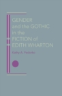 Image for Gender and the Gothic in the Fiction of Edith Wharton