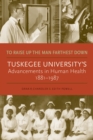 Image for To raise up the man farthest down: Tuskegee University&#39;s advancements in human health, 1881-1987