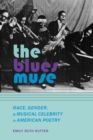 Image for Blues Muse: Race, Gender, and Musical Celebrity in American Poetry