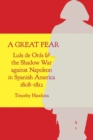 Image for Great Fear: Luis de Onis and the Shadow War against Napoleon in Spanish America, 1808-1812