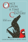 Image for Once Upon a Time in the Twenty-First Century: Unexpected Exercises in Creative Writing