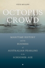 Image for Octopus Crowd: Maritime History and the Business of Australian Pearling in Its Schooner Age
