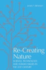 Image for Re-creating Nature: Science, Technology, and Human Values in the Twenty-first Century