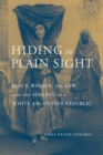 Image for Hiding in Plain Sight: Black Women, the Law, and the Making of a White Argentine Republic