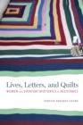 Image for Lives, Letters, and Quilts: Women and Everyday Rhetorics of Resistance