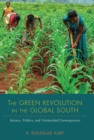 Image for Green Revolution in the Global South: Science, Politics, and Unintended Consequences