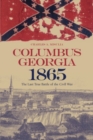 Image for Columbus, Georgia, 1865: The Last True Battle of the Civil War