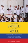 Image for Between the Sword and the Wall: The Santos Peace Negotiations With the Revolutionary Armed Forces of Colombia