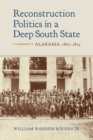 Image for Reconstruction Politics in a Deep South State: Alabama, 1865-1874
