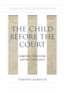 Image for The Child Before the Court: Judgment, Citizenship, and the Constitution