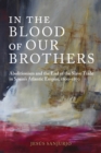 Image for In the Blood of Our Brothers: Abolitionism and the End of the Slave Trade in Spain&#39;s Atlantic Empire, 1800-1870