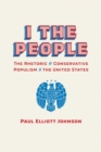 Image for I the People: The Rhetoric of Conservative Populism in the United States