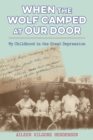 Image for When the Wolf Camped at Our Door: My Childhood in the Great Depression