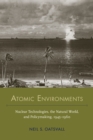 Image for Atomic Environments: Nuclear Technologies, the Natural World, and Policymaking, 1945-1960