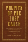 Image for Pulpits of the Lost Cause: The Faith and Politics of Former Confederate Chaplains During Reconstruction