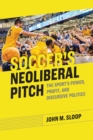 Image for Soccer&#39;s neoliberal pitch: the sport&#39;s power, profit, and discursive politics