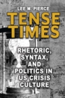 Image for Tense Times: Rhetoric, Syntax, and Politics in US Crisis Culture