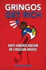 Image for Gringos Get Rich: Anti-Americanism in Chilean Music